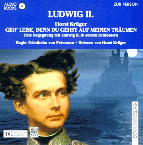 Ludwig II : Geh' leise, denn du gehst auf meinen Traumen