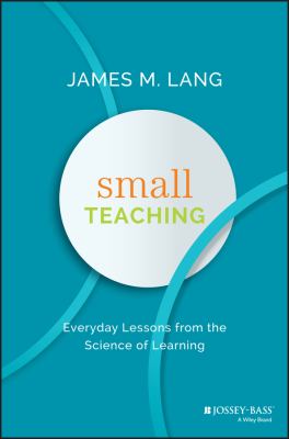 Small teaching : everyday lessons from the science of learning