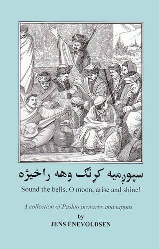 = Sound the bells, O moon, arise and shine! : a collection of Pashto proverbs and tappas