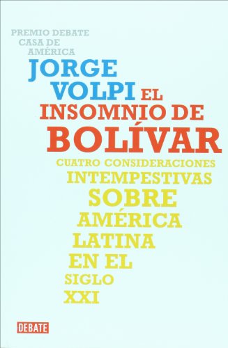 El insomnio de Bolívar : cuatro consideraciones intempestivas sobre América Latina en el siglo XXI