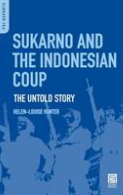 Sukarno and the Indonesian coup : the untold story