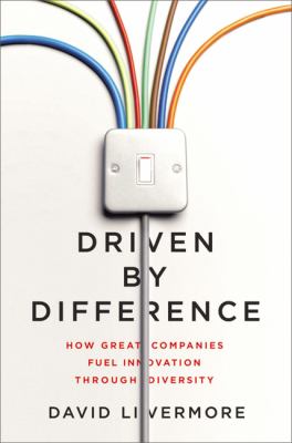 Driven by difference : how great companies fuel innovation through diversity