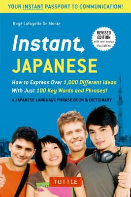 Instant Japanese : how to express 1,000 different ideas with just 100 key words and phrases!