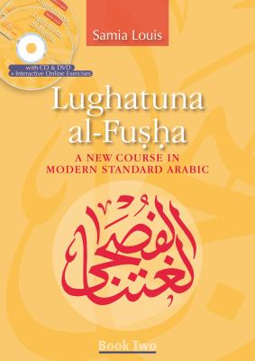 Lughatuna Al-fusha : a new course in modern standard Arabic : book two