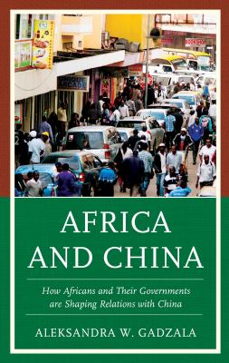 Africa and China : how Africans and their governments are shaping relations with China