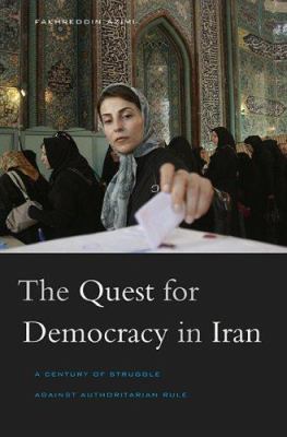 The quest for democracy in Iran : a century of struggle against authoritarian rule