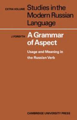 A grammar of aspect : usage and meaning in the Russian verb