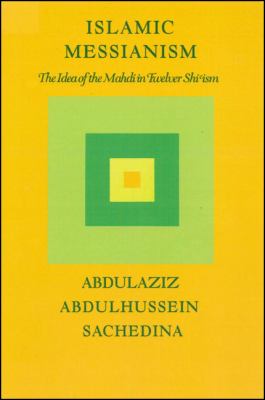 Islamic messianism : the idea of Mahdi in Twelver Shi`ism