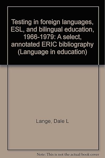 Testing in foreign languages, ESL, and bilingual education, 1966-1979 : a select, annotated ERIC bibliography