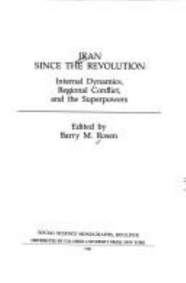 Iran since the revolution : internal dynamics, regional conflict, and the superpowers