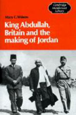 King Abdullah, Britain, and the making of Jordan