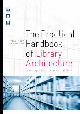 The practical handbook of library architecture : creating building spaces that work