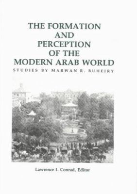 The formation and perception of the modern Arab world : studies