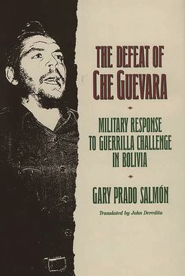 The defeat of Che Guevara : military response to guerilla challenge in Bolivia