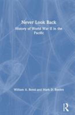 Never look back : a history of World War II in the Pacific