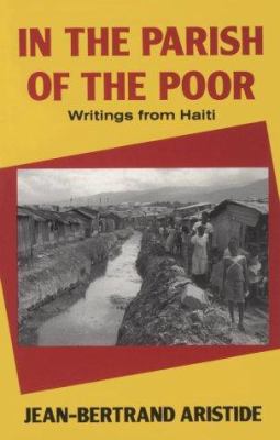 In the parish of the poor : writings from Haiti