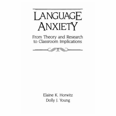 Language anxiety : from theory and research to classroom implications