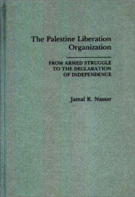 The Palestine Liberation Organization : from armed struggle to the Declaration of Independence