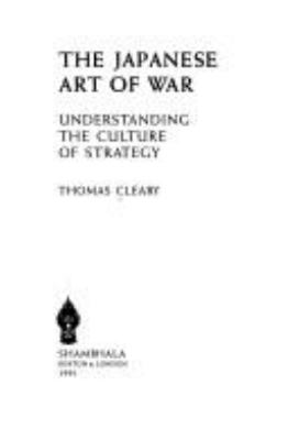 The Japanese art of war : understanding the culture of strategy