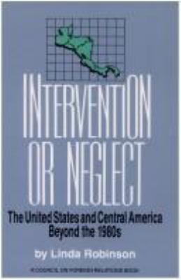 Intervention or neglect : the United States and Central America beyond the 1980s