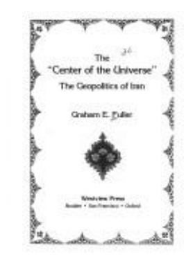 The center of the universe : the geopolitics of Iran