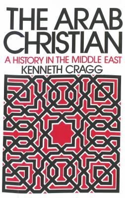 The Arab Christian : a history in the Middle East