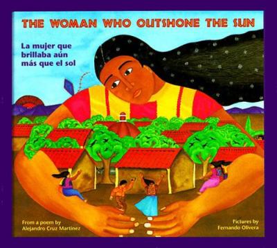 The woman who outshone the sun : the legend of Lucia Zenteno = La mujer que brillaba mas aún que el sol : la leyenda de Lucia Zenteno