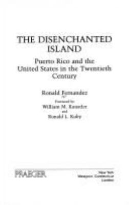 The disenchanted island : Puerto Rico and the United States in the twentieth century