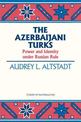 The Azerbaijani Turks : power and identity under Russian rule