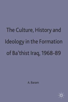 Culture, history, and ideology in the formation of Baʻthist Iraq, 1968-89