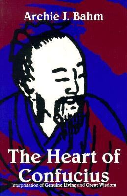 The heart of Confucius : interpretations of Genuine living and Great wisdom