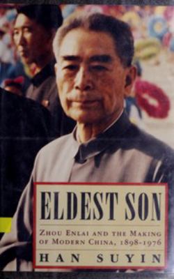 Eldest son : Zhou Enlai and the making of modern China, 1898-1976