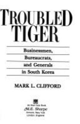 Troubled tiger : businessmen, bureaucrats, and generals in South Korea