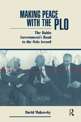Making peace with the PLO : the Rabin government's road to the Oslo Accord