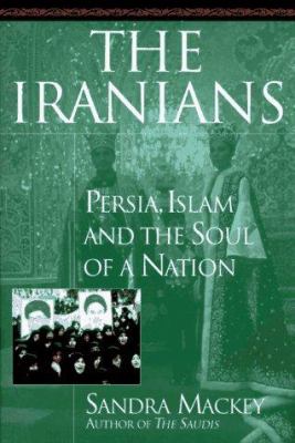 The Iranians : Persia, Islam and the soul of a nation