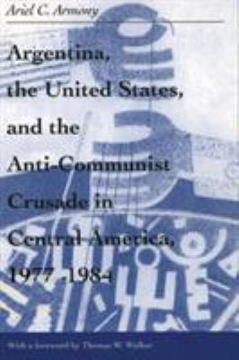 Argentina, the United States, and the anti-communist crusade in Central America, 1977-1984