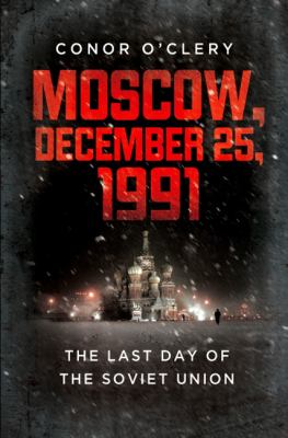 Moscow, December 25, 1991 : the last day of the Soviet Union