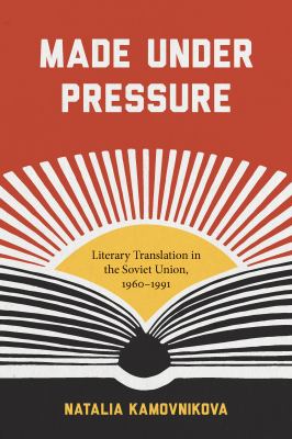 Made under pressure : literary translation in the Soviet Union, 1960-1991