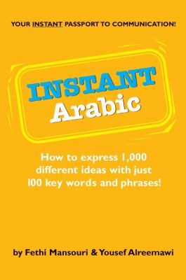 Instant Arabic : how to express 1,000 different ideas with just 100 key words and phrases