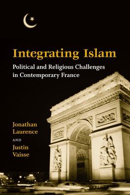 Integrating Islam : political and religious challenges in contemporary France