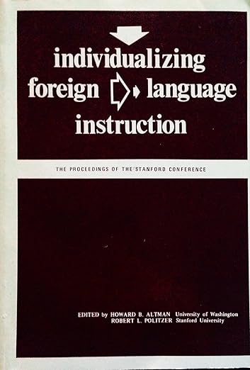 Individualizing foreign language instruction : proceedings of the Stanford conference, May 6-8, 1971