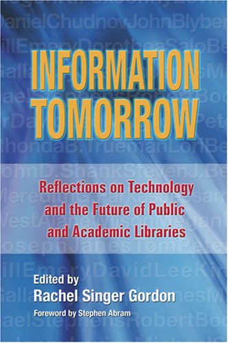Information tomorrow : reflections on technology and the future of public and academic libraries