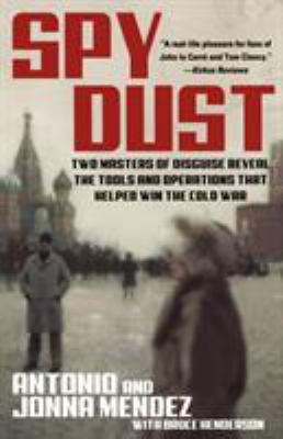 Spy dust : two masters of disguise reveal the tools and operations that helped win the Cold War