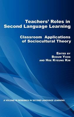 Teachers' roles in second language learning : classroom applications of sociocultural theory