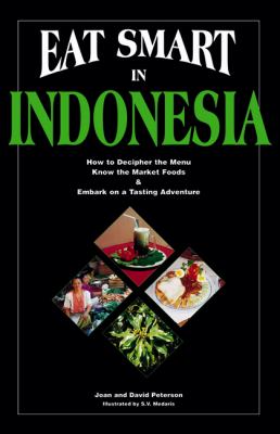 Eat smart in Indonesia : how to decipher the menu, know the market foods & embark on a tasting adventure