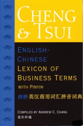 Cheng & Tsui English-Chinese lexicon of business terms with pinyin : [Jianqiao Ying Han shang yong ci hui pin ying ci dian / Zhang Jiezhou bian].