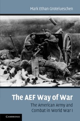 The AEF way of war : the American army and combat in World War I