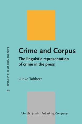 Crime and corpus : the linguistic representation of crime in the press