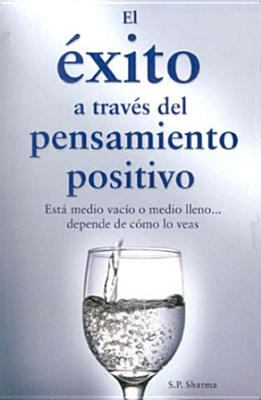 El éxito a través del pensamiento positivo : está medio vacío o medio lleno - depende de cómo lo veas