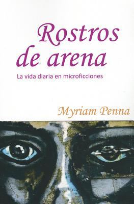 Rostros de arena : la vida diaria en microficciones